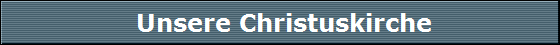 Unsere Christuskirche
